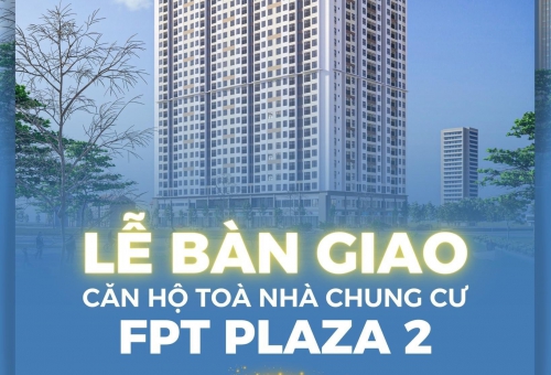 LỄ BÀN GIAO CĂN HỘ TÒA NHÀ CHUNG CƯ FPT PLAZA 2