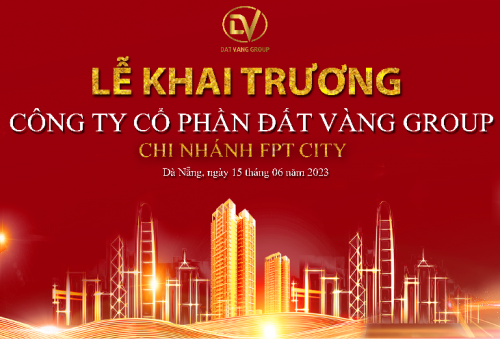 LỄ KHAI TRƯƠNG VĂN PHÒNG CÔNG TY CP ĐẤT VÀNG GROUP – CHI NHÁNH FPT CITY